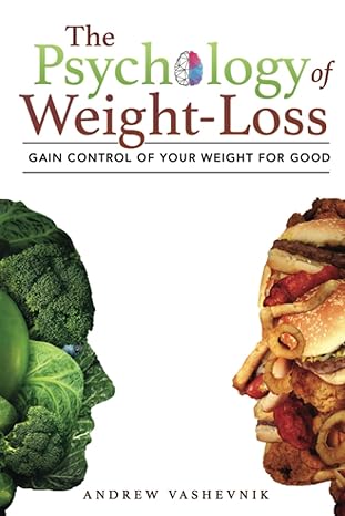 the psychology of weight loss gain control of your weight for good 1st edition andrew vashevnik 979-8673959596