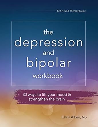 the depression and bipolar workbook 30 ways to lift your mood and strengthen the brain workbook edition chris