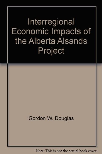 interregional economic impacts of the alberta alsands project  douglas, gordon w., macmillan, james a.,