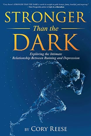 stronger than the dark exploring the intimate relationship between running and depression 1st edition cory