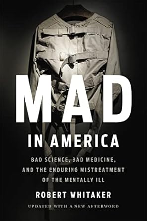 mad in america bad science bad medicine and the enduring mistreatment of the mentally ill revised edition