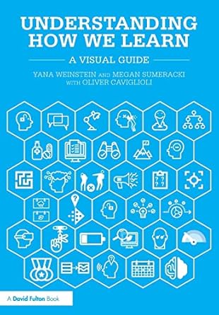 understanding how we learn a visual guide 1st edition yana weinstein, megan sumeracki, oliver caviglioli