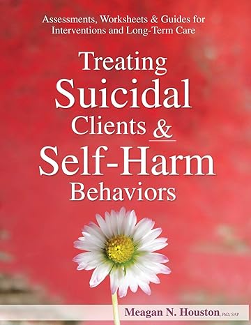 treating suicidal clients and self harm behaviors assessments worksheets and guides for interventions and