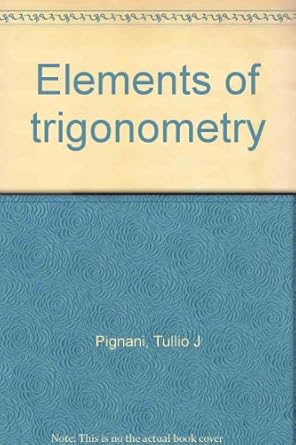 elements of trigonometry 1st edition tullio j pignani b0006bulwu