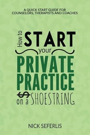 how to start your private practice on a shoestring a quick start guide for counselors therapist and coaches