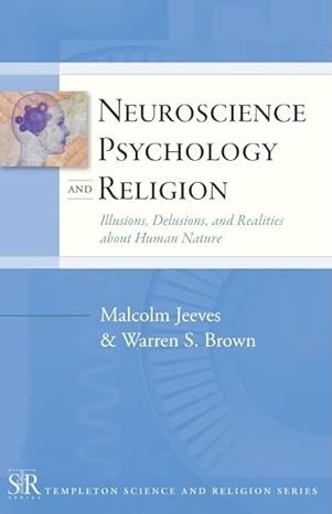 neuroscience psychology and religion illusions delusions and realities about human nature 1st edition malcolm