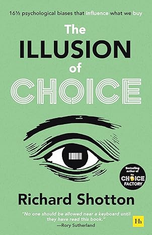 the illusion of choice  psychological biases that influence what we buy 1st edition richard shotton