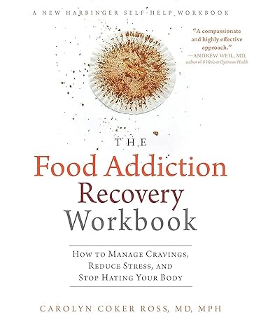 the food addiction recovery workbook how to manage cravings reduce stress and stop hating your body workbook