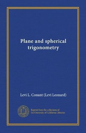 plane and spherical trigonometry 1st edition levi l conant b008r64shu