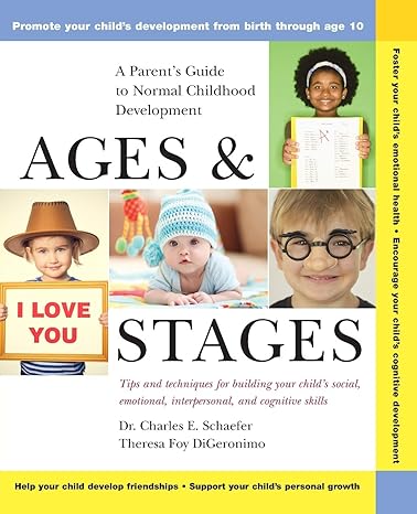 ages and stages a parent s guide to normal childhood development 1st edition charles e. schaefer, theresa foy