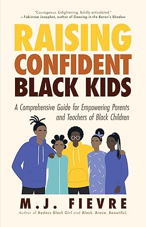 raising confident black kids a comprehensive guide for empowering parents and teachers of black children 1st