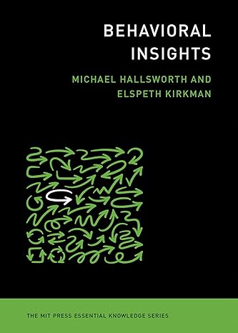 behavioral insights 1st edition michael hallsworth, elspeth kirkman 0262539403, 978-0262539401