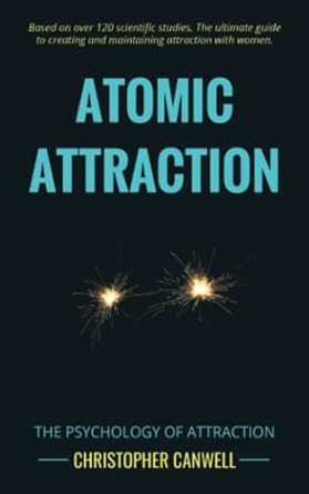 atomic attraction the psychology of attraction 1st edition christopher canwell 1999872223, 978-1999872229