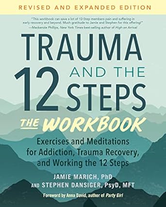 trauma and the 12 steps the workbook exercises and meditations for addiction trauma recovery and working the