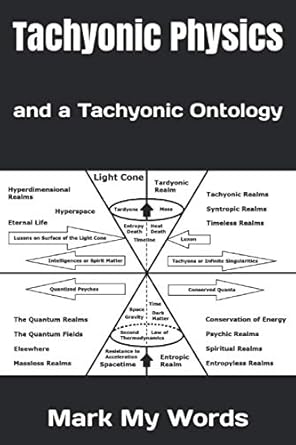 tachyonic physics and a tachyonic ontology 1st edition mark my words 979-8580920924