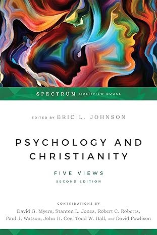 psychology and christianity five views 2nd edition eric l. johnson, david g. myers, stanton l. jones, robert