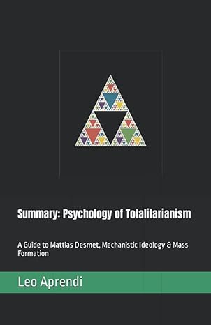 summary psychology of totalitarianism a guide to mattias desmet mechanistic ideology and mass formation 1st