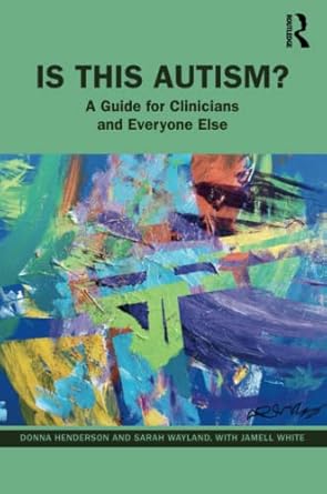 is this autism 1st edition donna henderson, sarah wayland, jamell white 103215022x, 978-1032150222