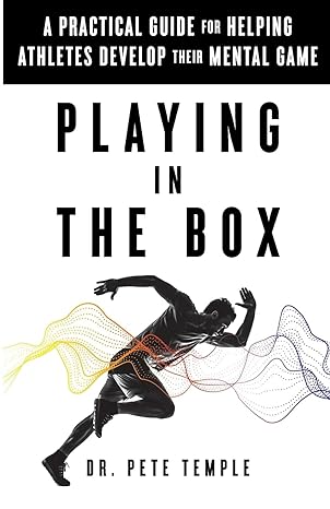 playing in the box a practical guide for helping athletes develop their mental game 1st edition dr. pete