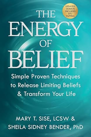 the energy of belief simple proven techniques to release limiting beliefs and transform your life 1st edition