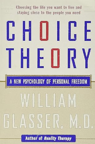 choice theory a new psychology of personal freedom 1st edition william glasser m.d. 0060930144, 978-0060930141