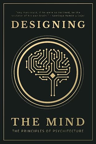 designing the mind the principles of psychitecture 1st edition designing the mind, ryan a bush 979-8574576656