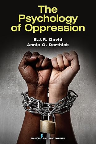 the psychology of oppression 1st edition e.j.r. david ph.d., annie o. derthick phd 0826178162, 978-0826178169