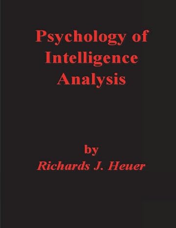 psychology of intelligence analysis 1st edition richards j heuer 1773239856, 978-1773239859