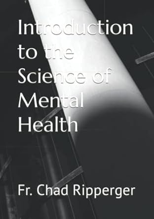 introduction to the science of mental health 1st edition fr. chad ripperger ph.d. 979-8844501845