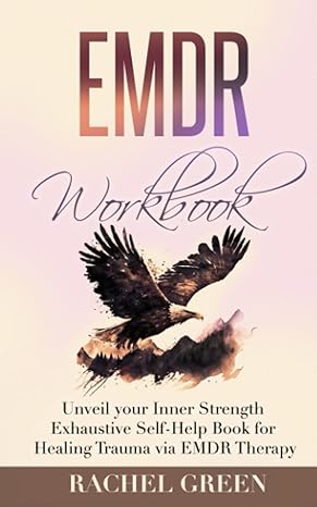 emdr workbook unveil your inner strength exhaustive self help book for healing trauma via emdr therapy 1st