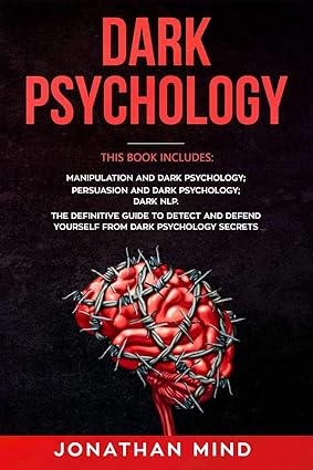 dark psychology this book includes manipulation and dark psychology persuasion and dark psychology dark nlp