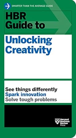 hbr guide to unlocking creativity 1st edition harvard business review 1647825067, 978-1647825065