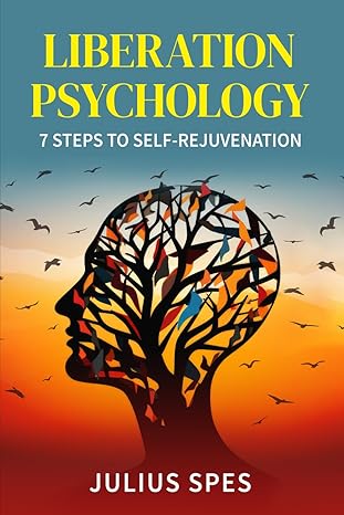 liberation psychology 7 guides to self rejuvenation 1st edition julius spes 979-8989545421