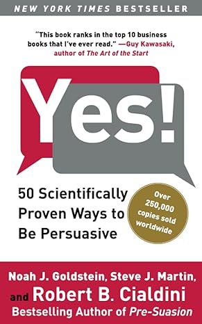 yes 50 scientifically proven ways to be persuasive 1st edition noah j. goldstein ph.d., steve j. martin,