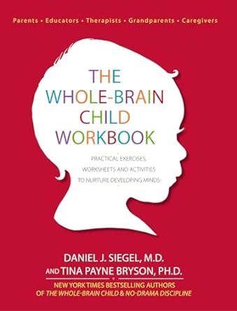 the whole brain child workbook practical exercises worksheets and activitis to nurture developing minds