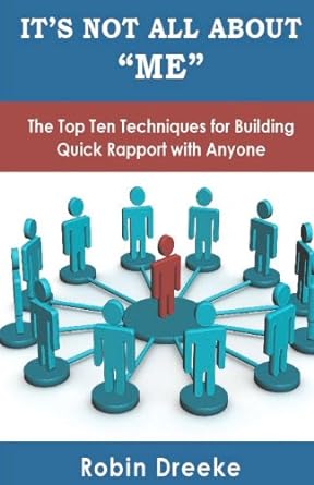 it s not all about me the top ten techniques for building quick rapport with anyone 10th.2nd.2011 edition