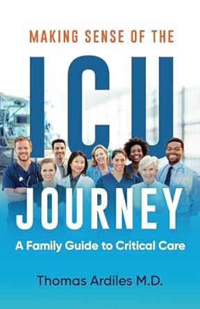 making sense of the icu journey a family guide to critical care 1st edition thomas ardiles m.d. 979-8866393121