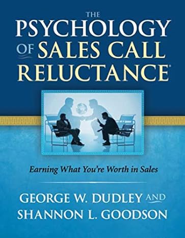 the psychology of sales call reluctance earning what you re worth in sales 5th edition george w. dudley,