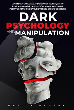 dark psychology and manipulation learn body language and discover techniques of persuasion and psychological