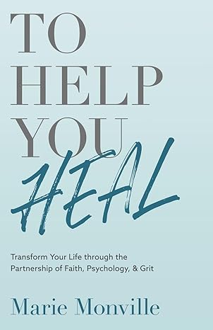 to help you heal transform your life through the partnership of faith psychology and grit 1st edition marie