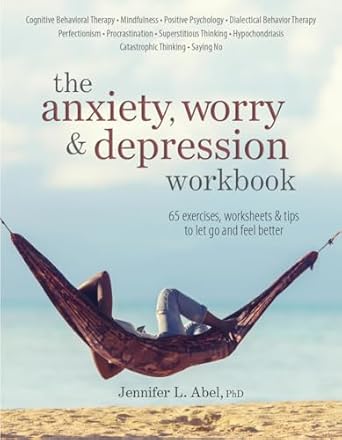 the anxiety worry and depression workbook 65 exercises worksheets and tips to improve mood and feel better