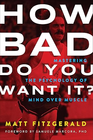 how bad do you want it mastering the psychology of mind over muscle 1st edition matt fitzgerald 1937715418,