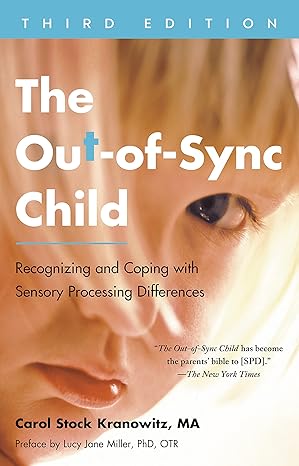 the out of sync child  recognizing and coping with sensory processing differences 3rd edition carol stock