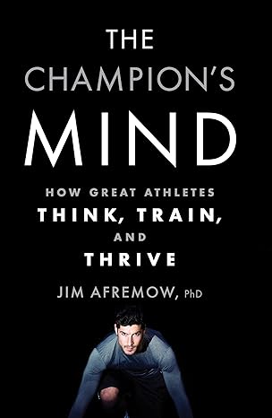 the champion s mind how great athletes think train and thrive 1st edition jim afremow, jim craig 1623365627,