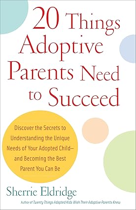 20 things adoptive parents need to succeed discover the unique need of your adopted child and become the best