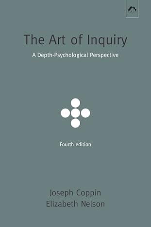 the art of inquiry a depth psychological perspective 1st edition joseph coppin, elizabeth nelson 0882149482,