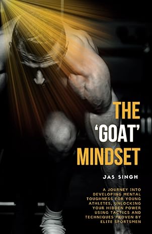 the goat mindset a journey into developing mental toughness for young athletes unlocking your hidden power