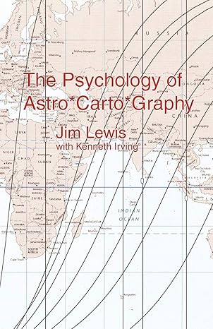 the psychology of astro carto graphy 1st edition jim lewis ,kenneth irving 0984428003, 978-0984428007