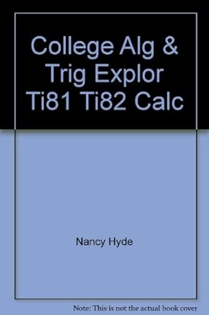 college algebra and trigonometry explorations for the ti 81 and ti 82 graphics calculators 1st edition nancy