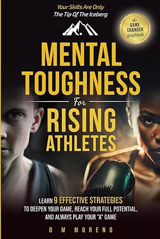 mental toughness for rising athletes learn 9 effective strategies to deepen your game reach your full